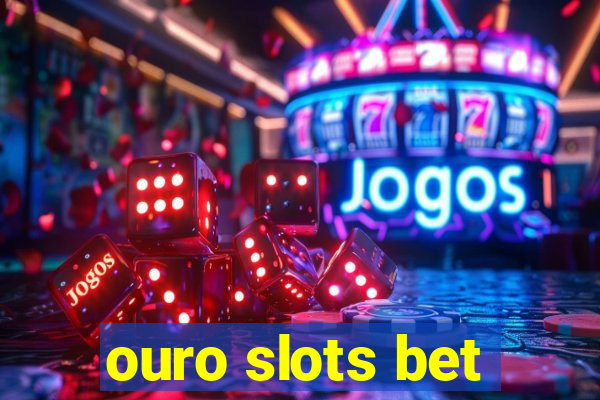 ouro slots bet